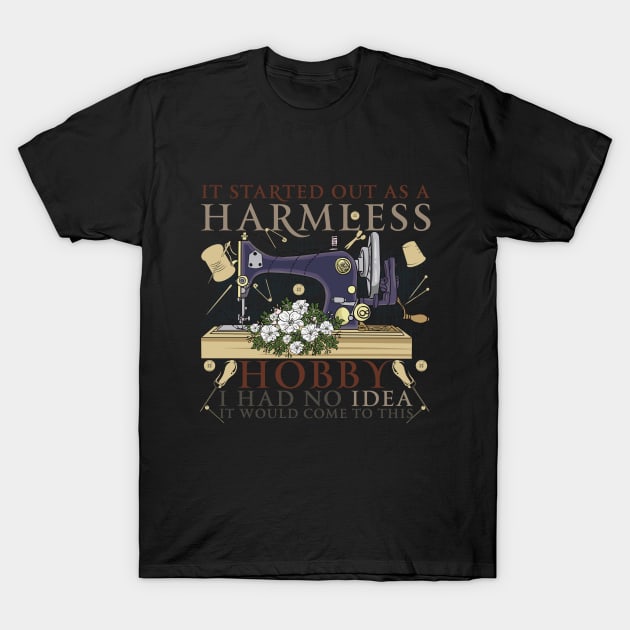 It Started Out As A Harmless Hobby I Had No Idea It Would Come To This T-Shirt by capo_tees